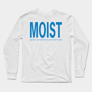 Moist Merch Because Someone Hates This Word Long Sleeve T-Shirt